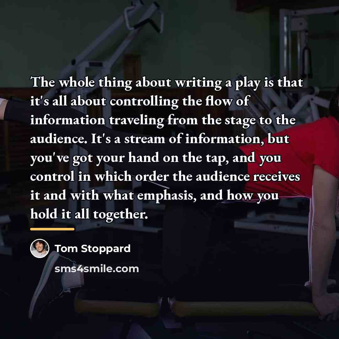 “The whole thing about writing a play is that it's…” quote by Tom Stoppard