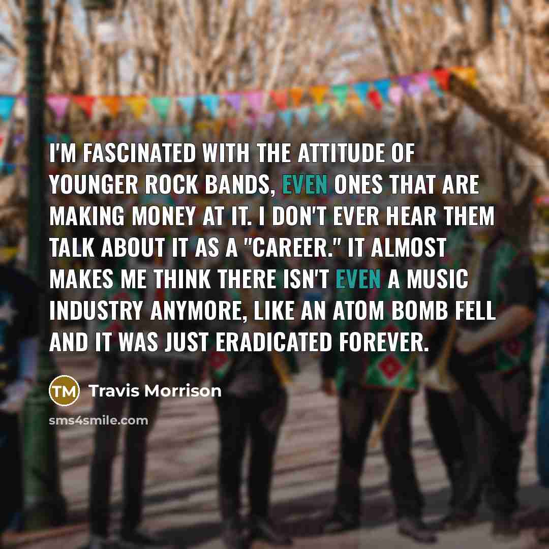 “I'm fascinated with the attitude of younger rock bands, even…” quote by Travis Morrison