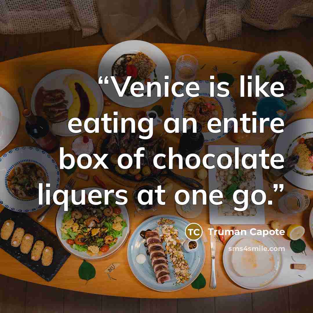 “Venice is like eating an entire box of chocolate liquers at one go.” quote by Truman Capote