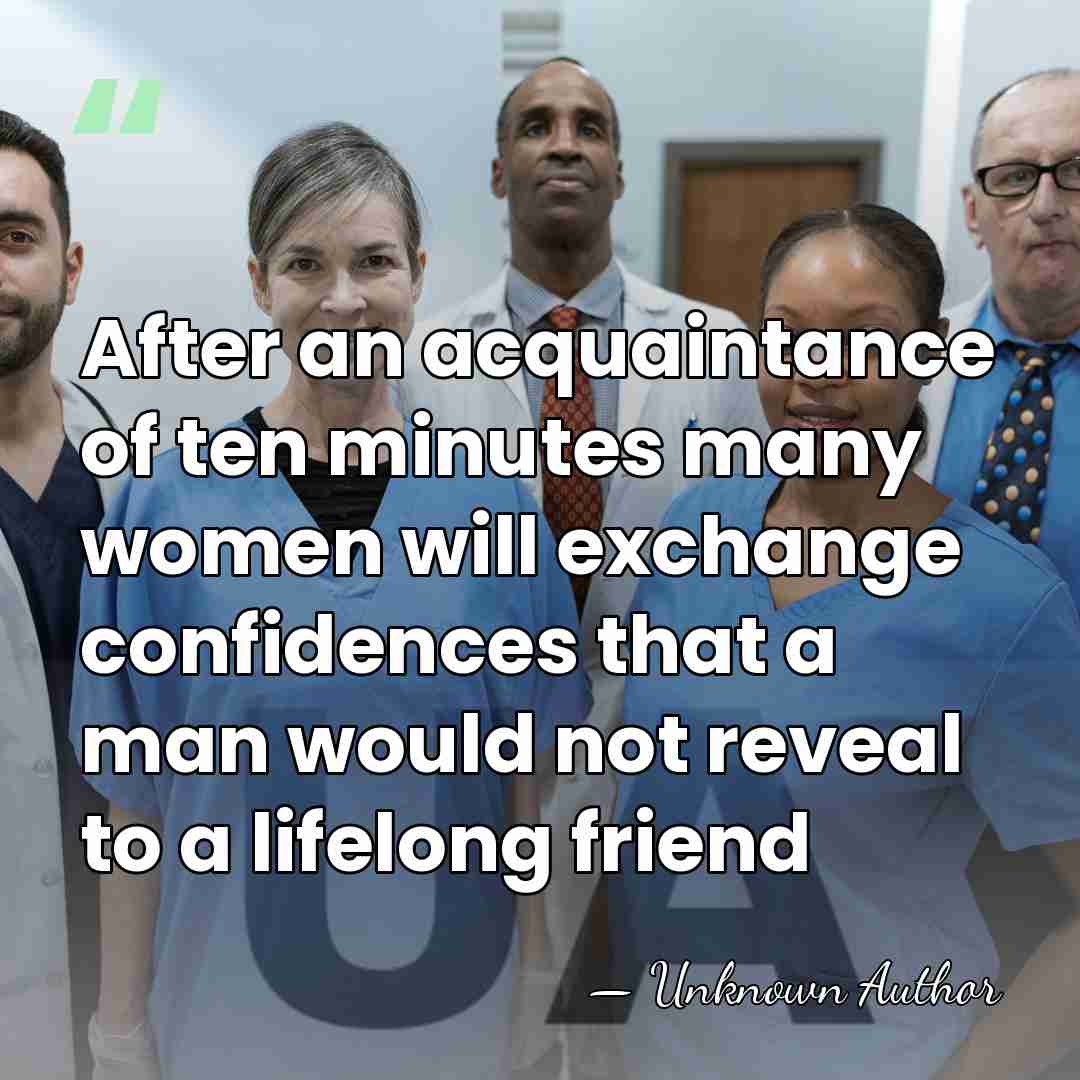 After an acquaintance of ten minutes many women will exchange confidences that&hellip; - Unknown Author