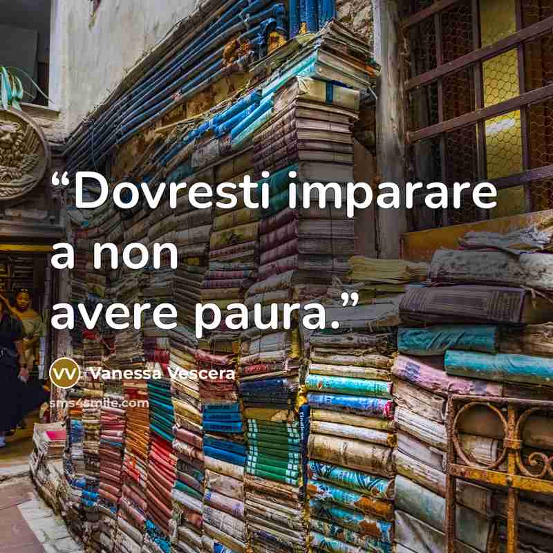 “Dovresti imparare a non avere paura.” quote by Vanessa Vescera