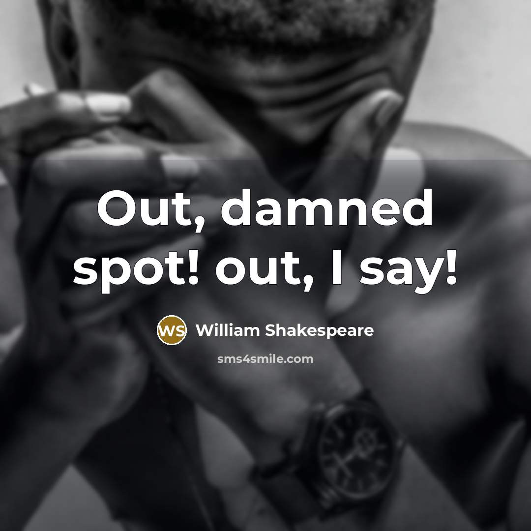 “Out, damned spot! out, I say!…” quote by William Shakespeare