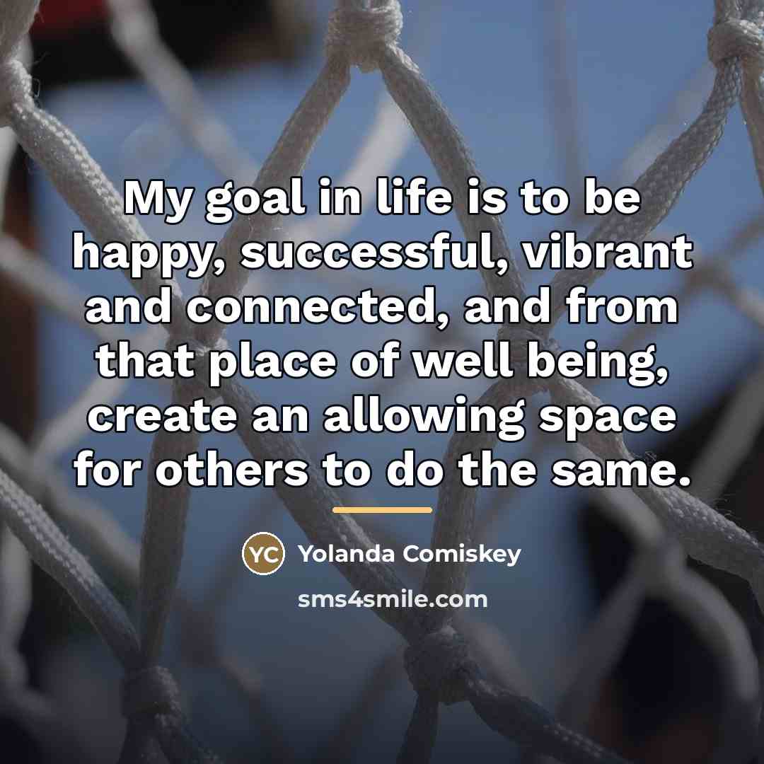 “My goal in life is to be happy, successful, vibrant…” quote by Yolanda Comiskey