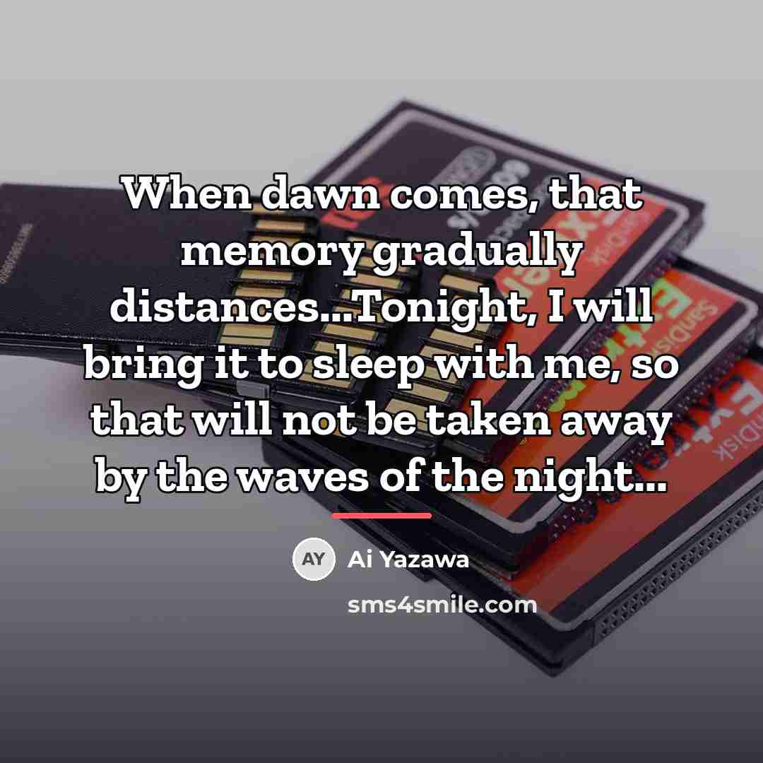 “When dawn comes, that memory gradually distances...Tonight, I will bring…” quote by Ai Yazawa