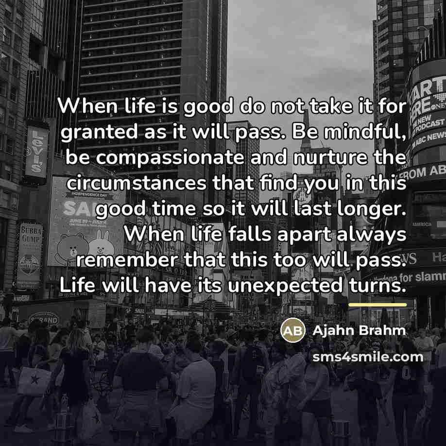 “When life is good do not take it for granted…” quote by Ajahn Brahm