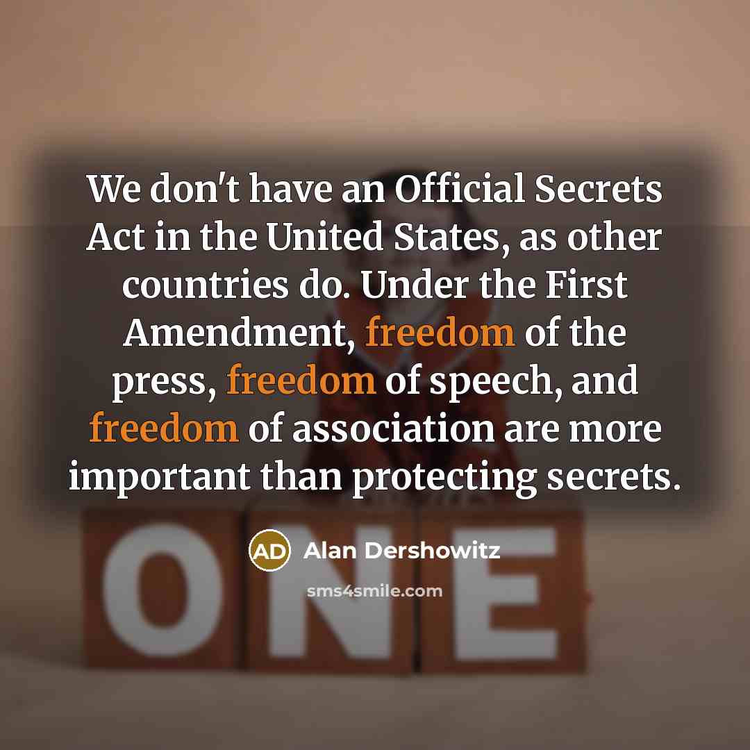 “We don't have an Official Secrets Act in the United…” quote by Alan Dershowitz
