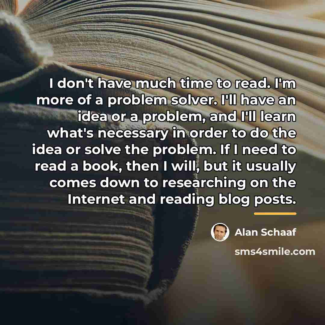 “I don't have much time to read. I'm more of…” quote by Alan Schaaf