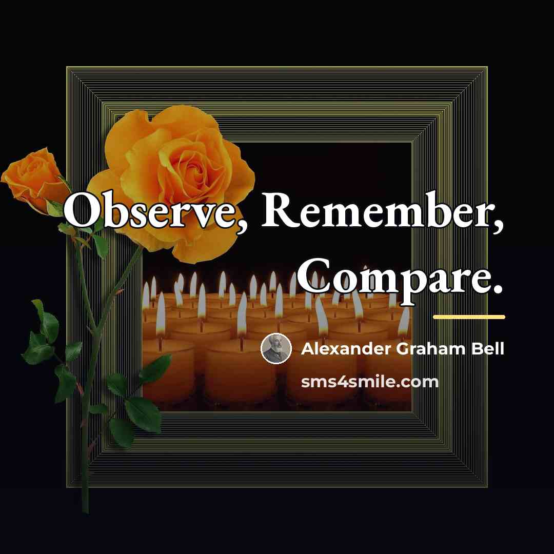 “Observe, Remember, Compare.…” quote by Alexander Graham Bell