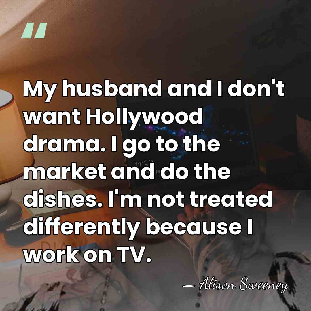 My husband and I don't want Hollywood drama. I go to the&hellip; - Alison Sweeney