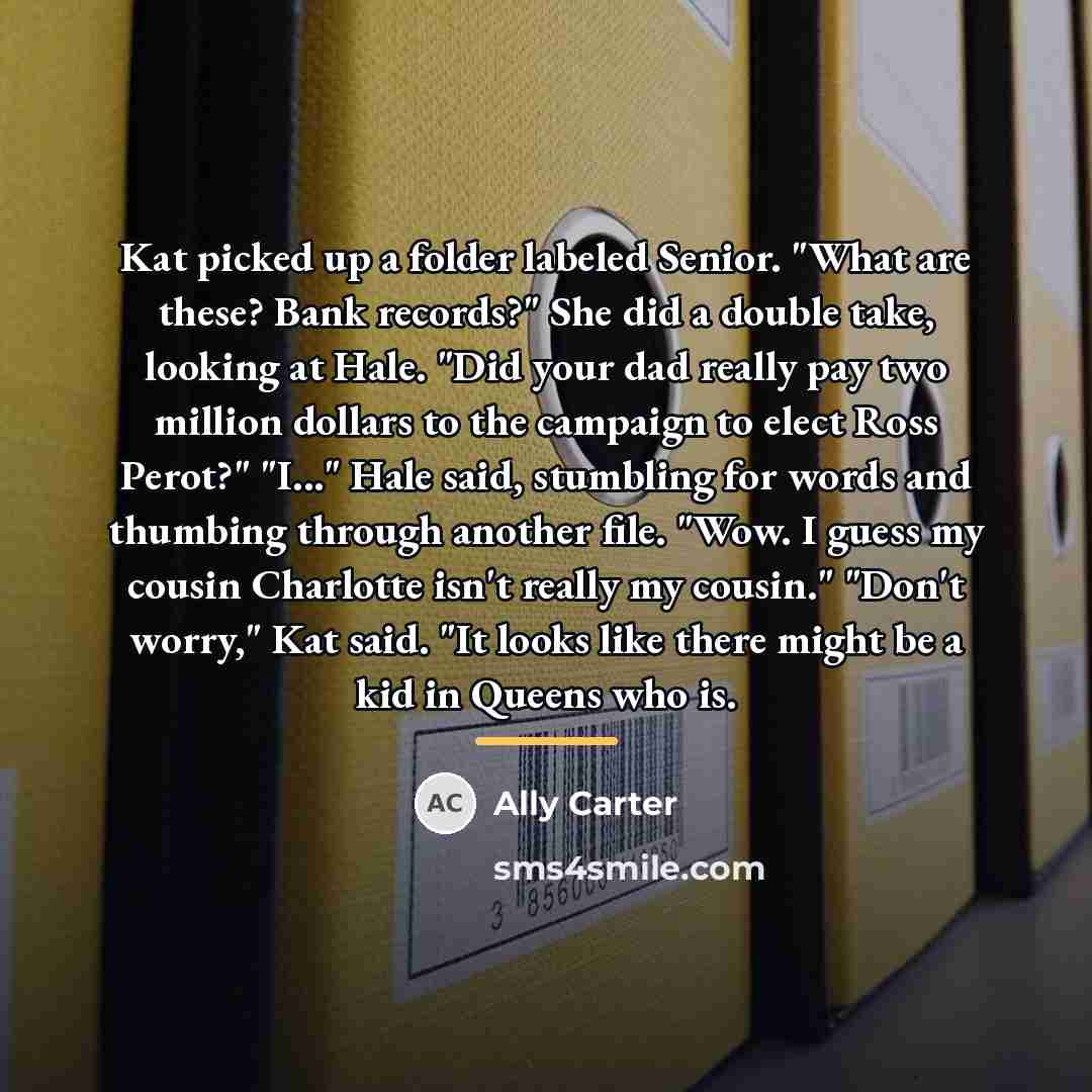 “Kat picked up a folder labeled Senior. "What are these?…” quote by Ally Carter