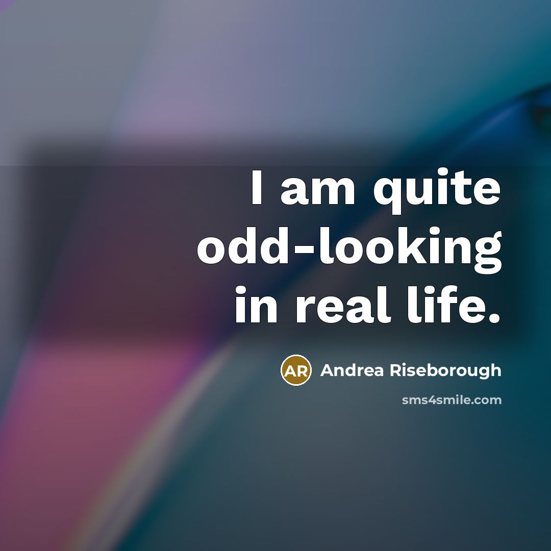 “I am quite odd-looking in real life.…” quote by Andrea Riseborough