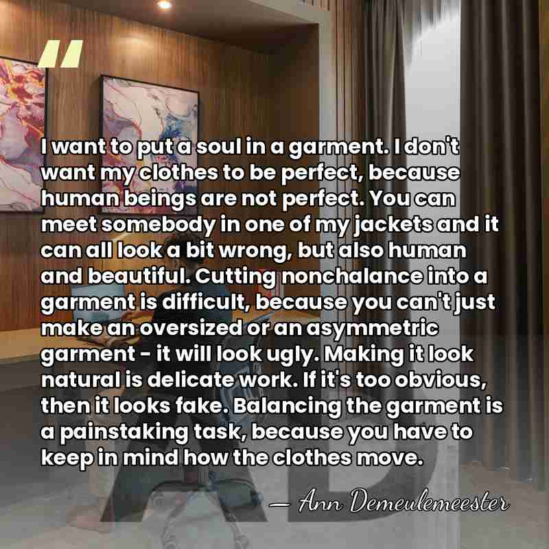 I want to put a soul in a garment. I don't want&hellip; - Ann Demeulemeester