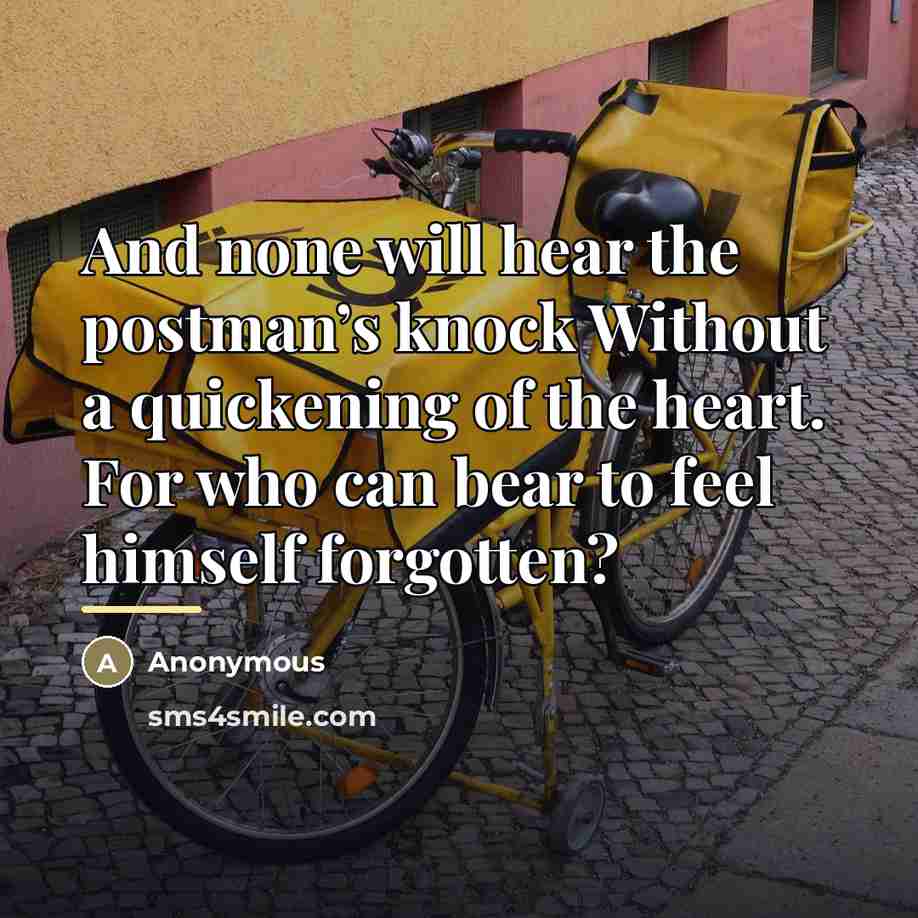 “And none will hear the postman’s knock Without a quickening…” quote by Anonymous