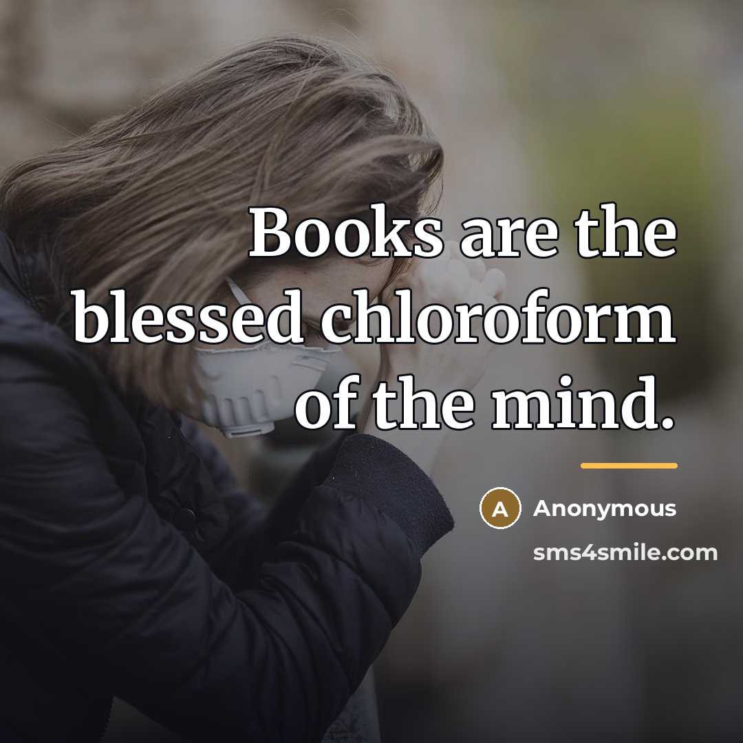 “Books are the blessed chloroform of the mind.…” quote by Anonymous