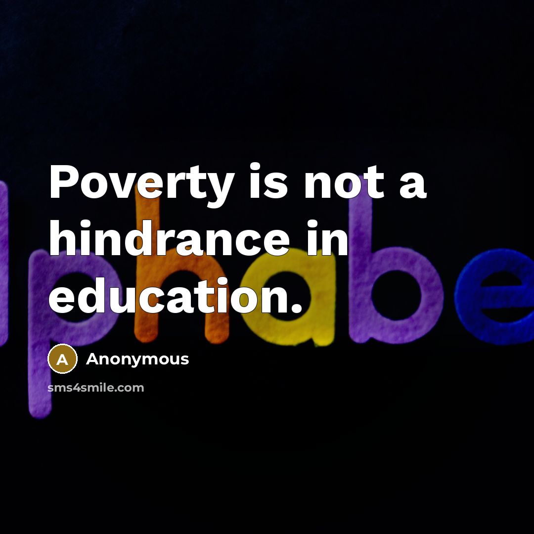 “Poverty is not a hindrance in education.…” quote by Anonymous