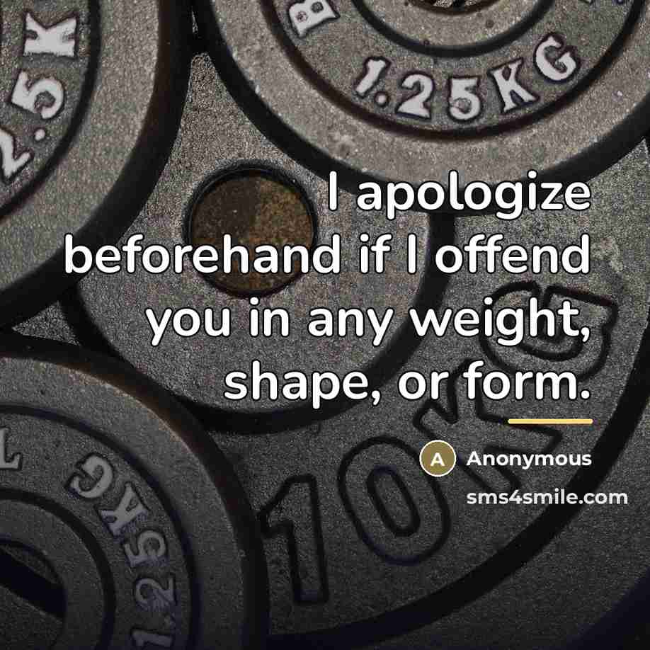 “I apologize beforehand if I offend you in any weight,…” quote by Anonymous