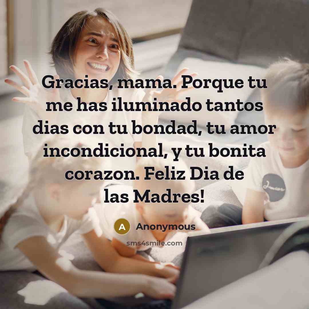 “Gracias, mama. Porque tu me has iluminado tantos dias con…” quote by Anonymous