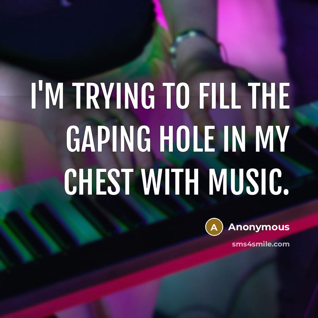 “I'm trying to fill the gaping hole in my chest…” quote by Anonymous