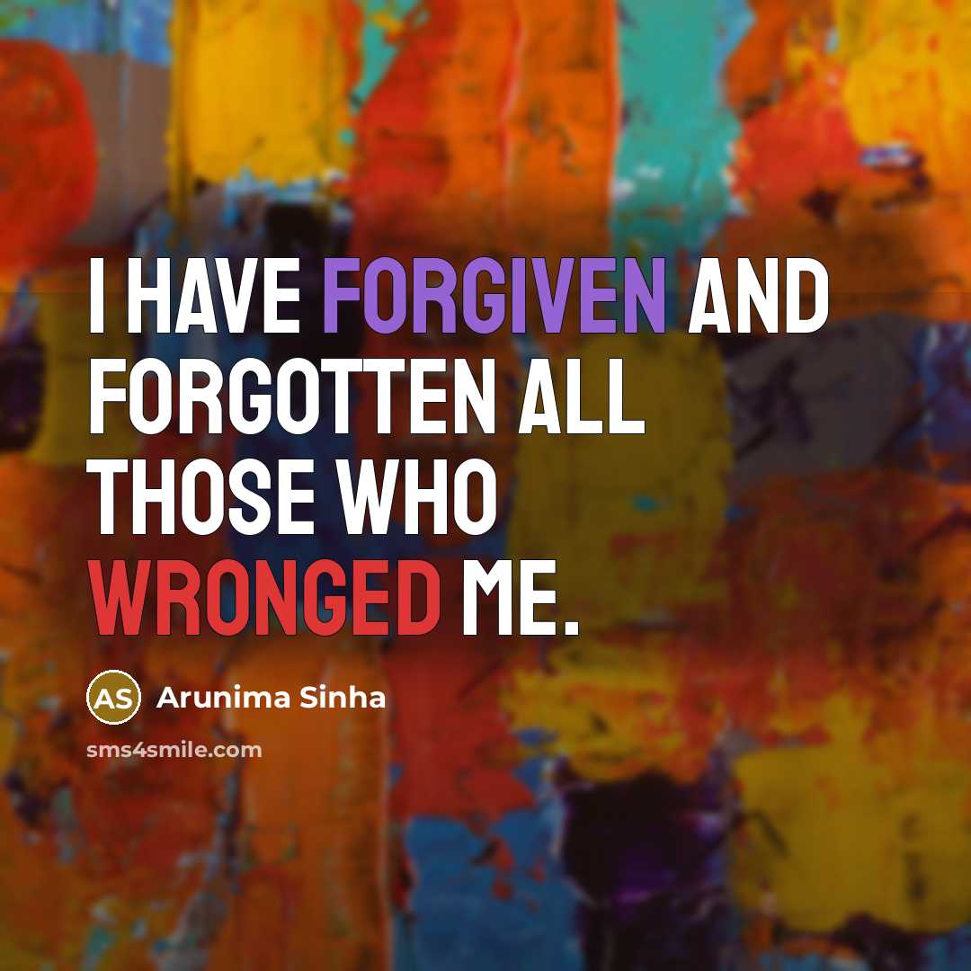 “I have forgiven and forgotten all those who wronged me.” quote by Arunima Sinha