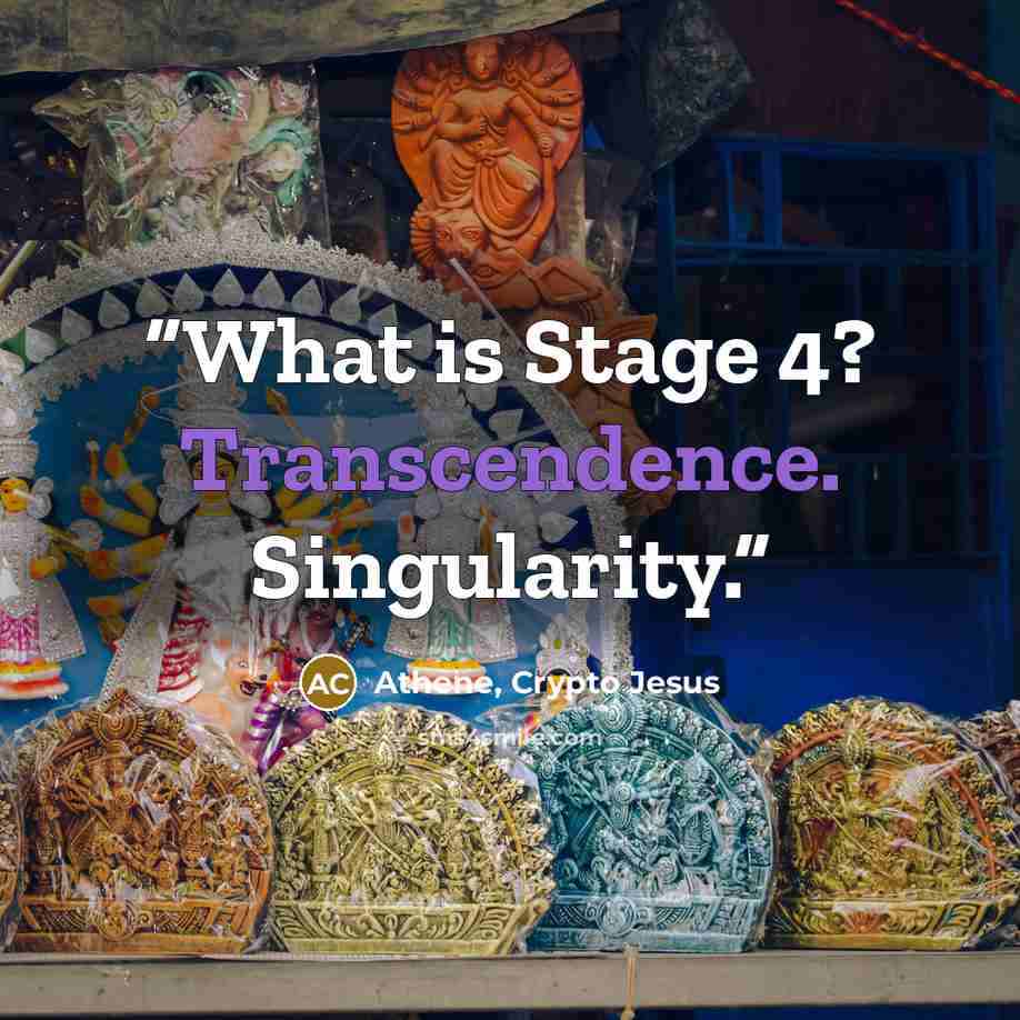 “What is Stage 4? Transcendence. Singularity.” quote by Athene, Crypto Jesus