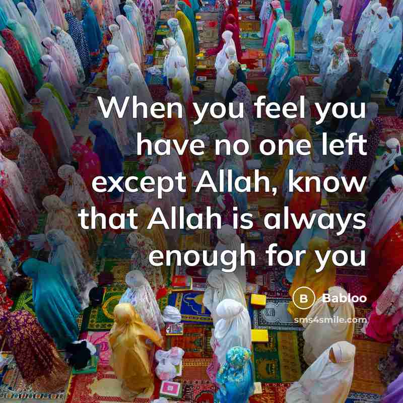 “When you feel you have no one left except Allah,…” quote by Babloo