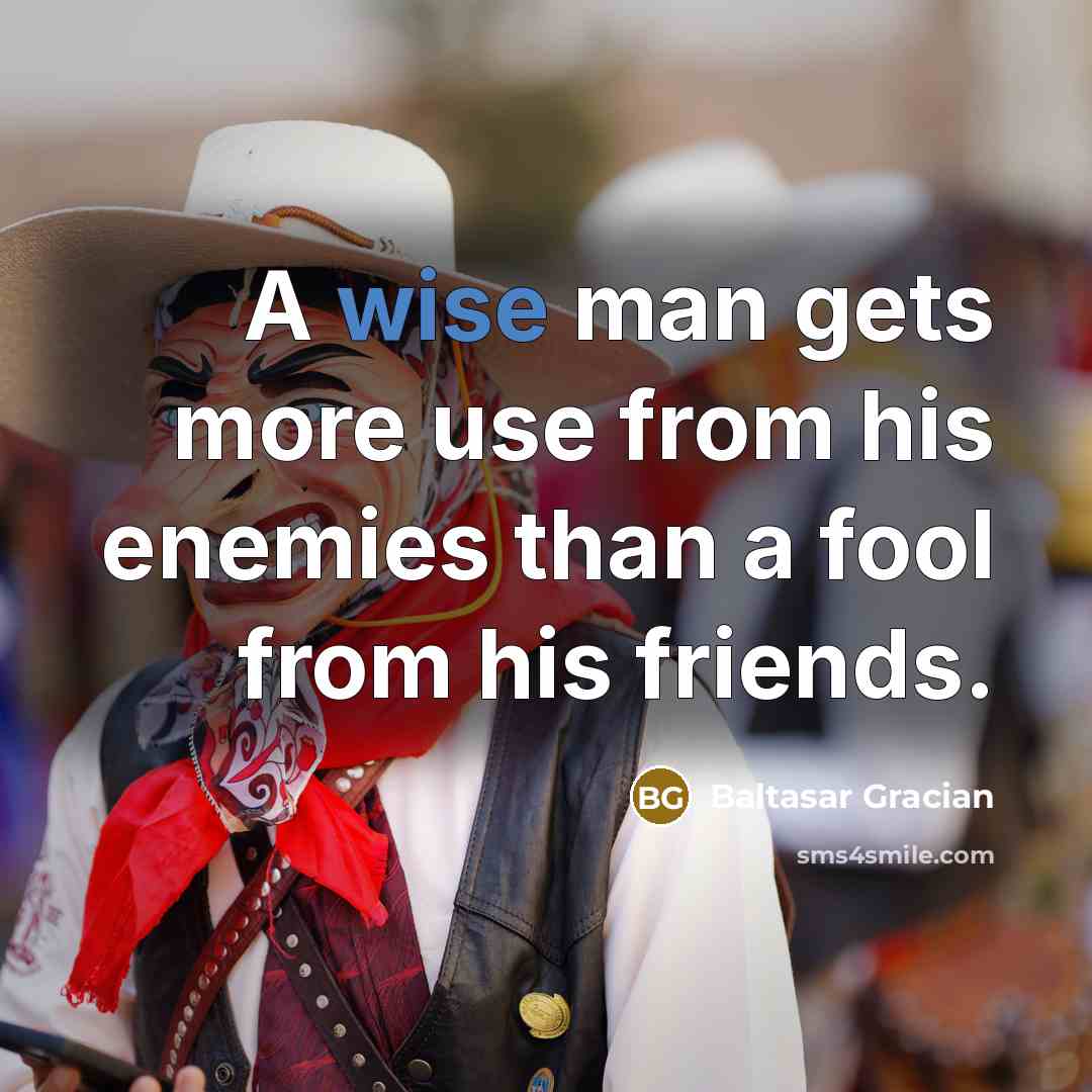 “A wise man gets more use from his enemies than…” quote by Baltasar Gracian