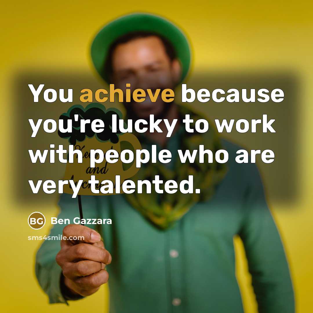 “You achieve because you're lucky to work with people who…” quote by Ben Gazzara