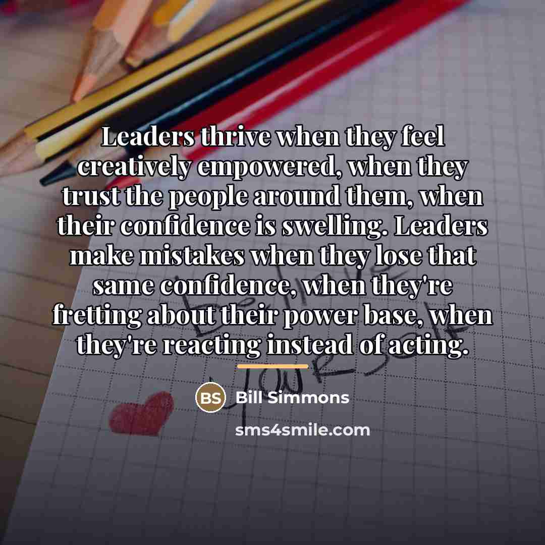 “Leaders thrive when they feel creatively empowered, when they trust…” quote by Bill Simmons