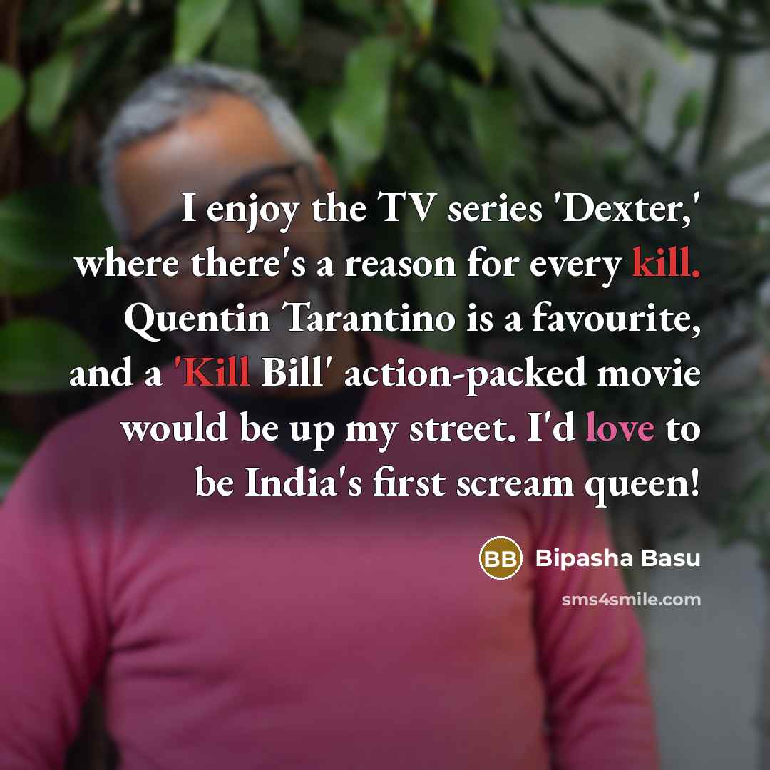 “I enjoy the TV series 'Dexter,' where there's a reason…” quote by Bipasha Basu