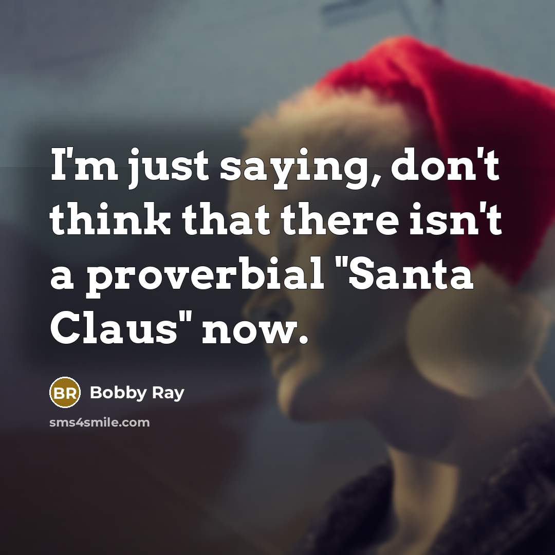 “I'm just saying, don't think that there isn't a proverbial…” quote by Bobby Ray