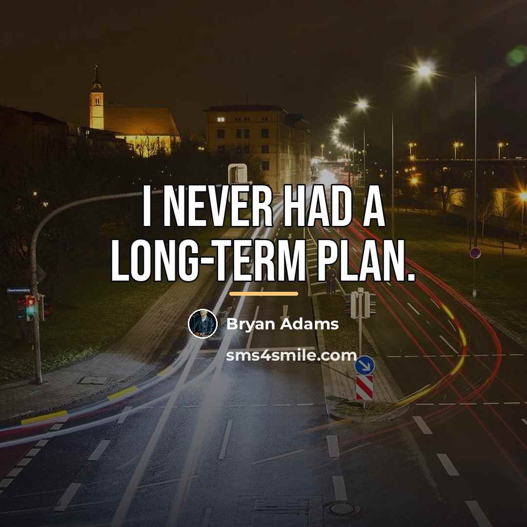 “I never had a long-term plan.…” quote by Bryan Adams