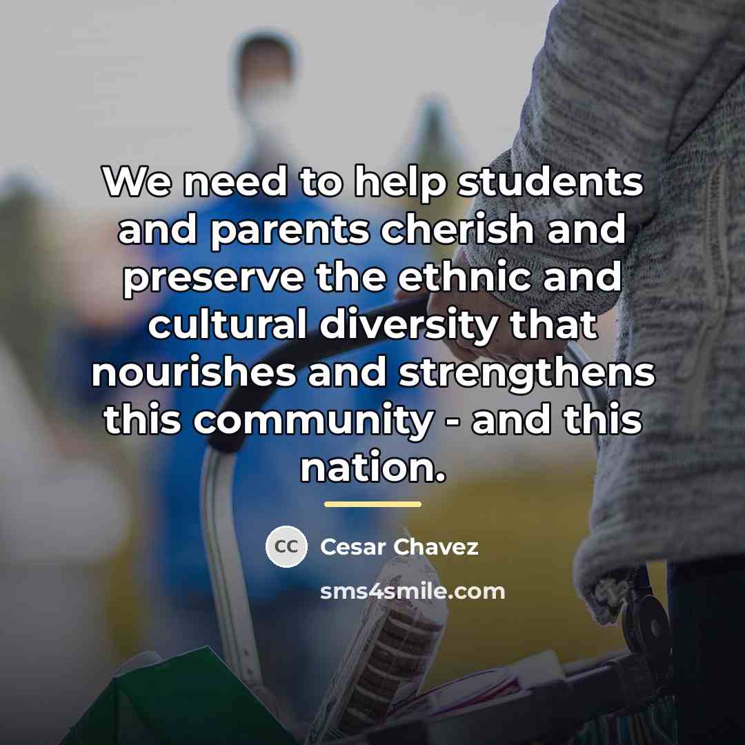 “We need to help students and parents cherish and preserve…” quote by Cesar Chavez
