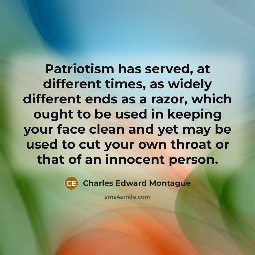 “Patriotism has served, at different times, as widely different ends…” quote by Charles Edward Montague