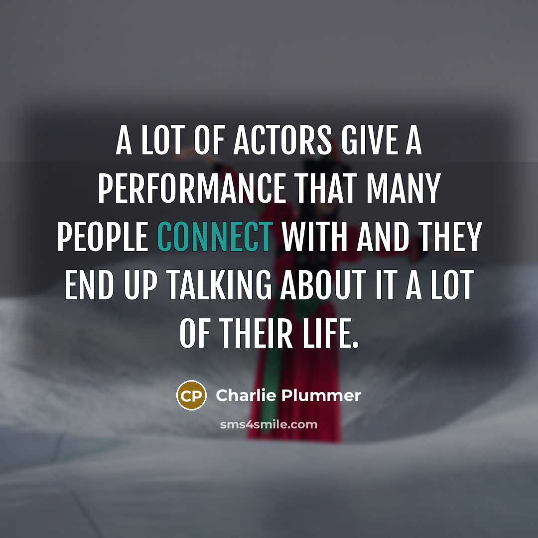 “A lot of actors give a performance that many people…” quote by Charlie Plummer