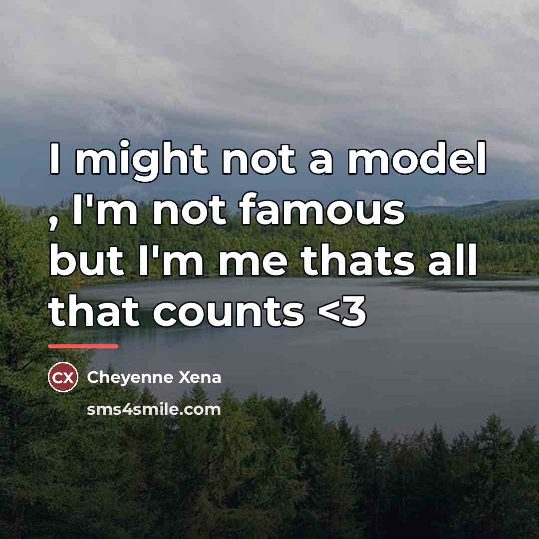 “I might not a model , I'm not famous but…” quote by Cheyenne Xena
