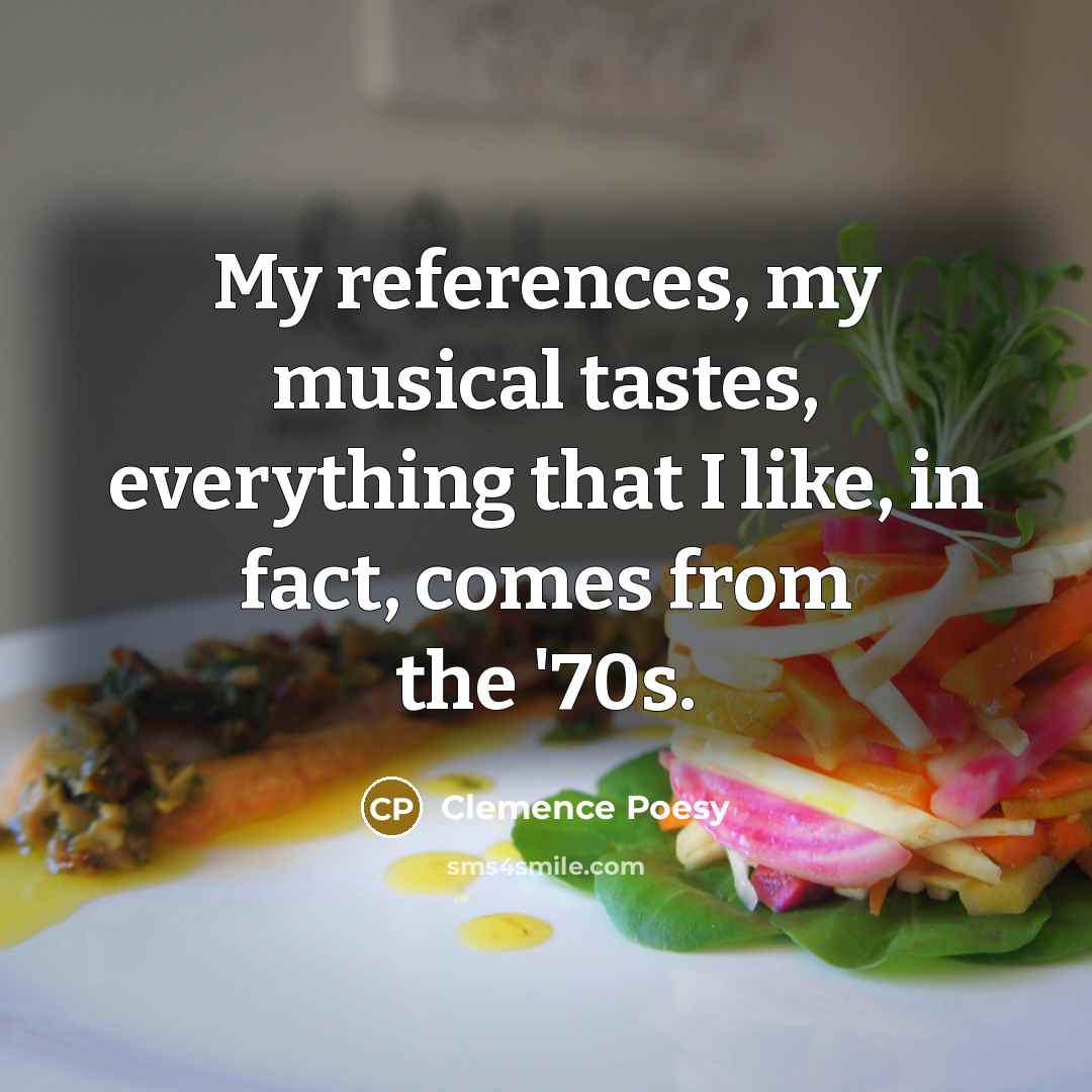“My references, my musical tastes, everything that I like, in…” quote by Clemence Poesy