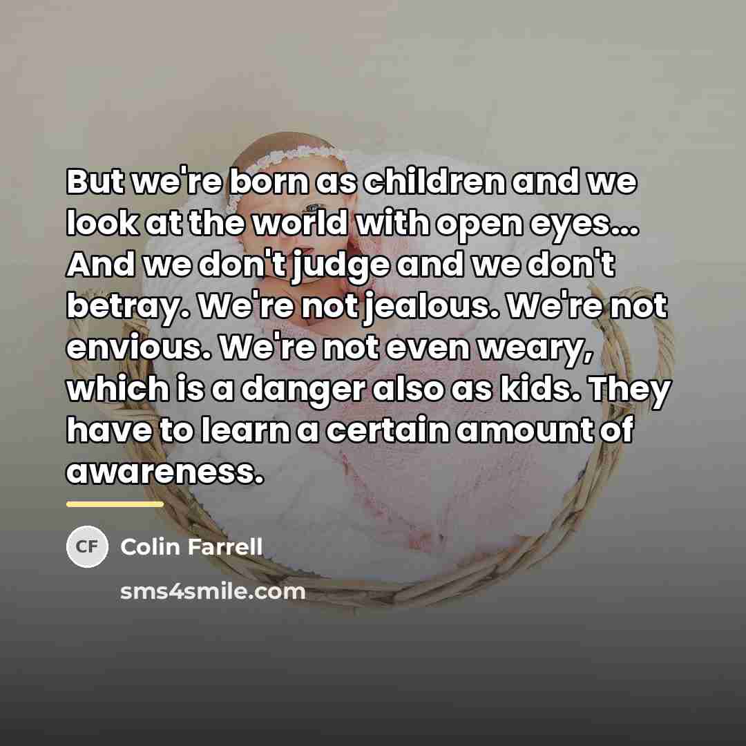 “But we're born as children and we look at the…” quote by Colin Farrell