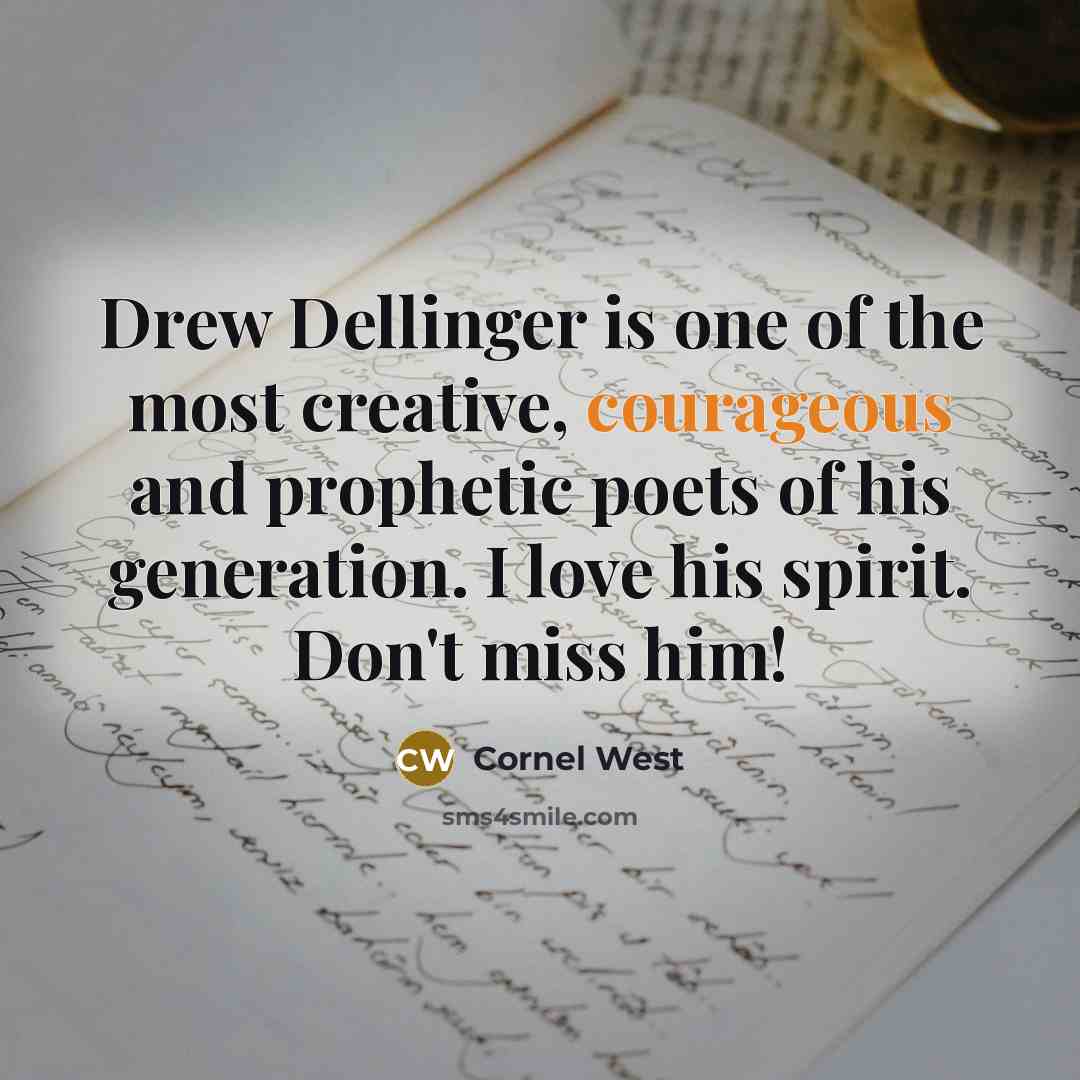 “Drew Dellinger is one of the most creative, courageous and…” quote by Cornel West