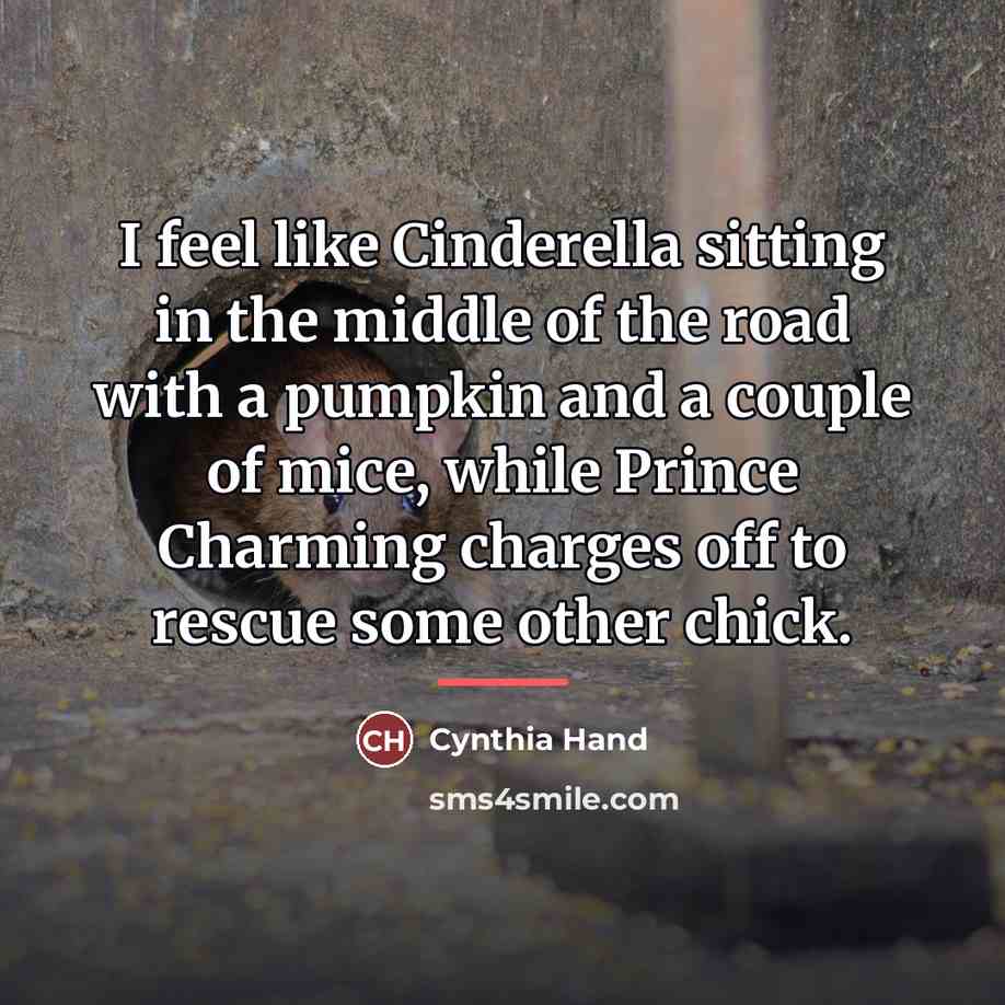 “I feel like Cinderella sitting in the middle of the…” quote by Cynthia Hand