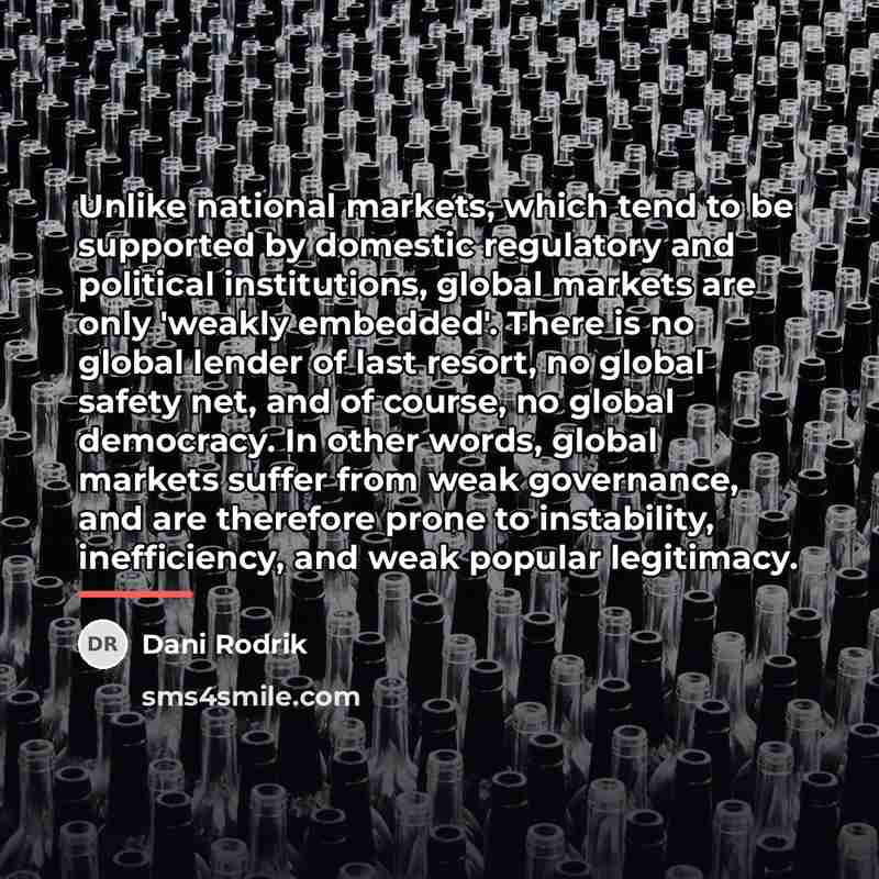 “Unlike national markets, which tend to be supported by domestic…” quote by Dani Rodrik
