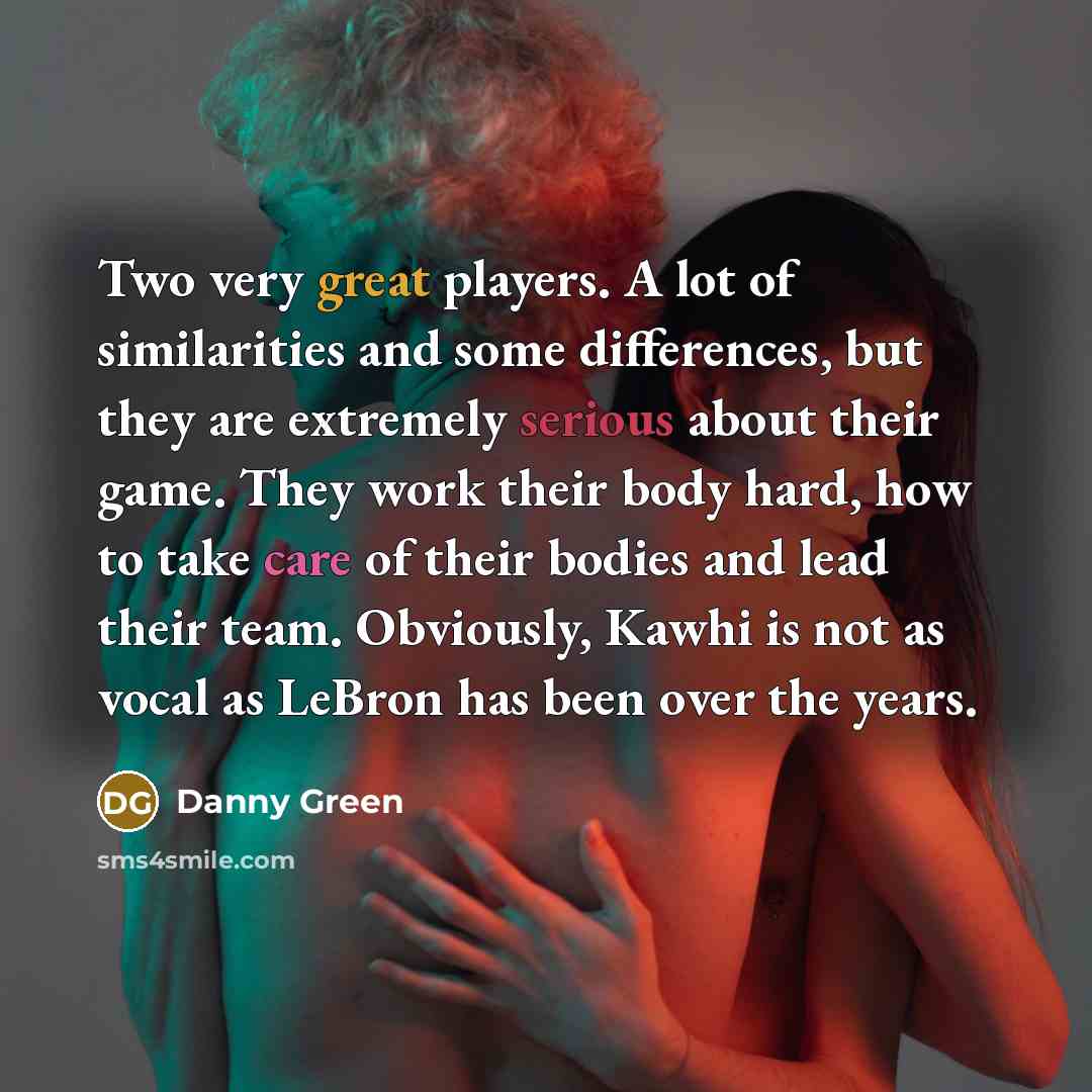 “Two very great players. A lot of similarities and some…” quote by Danny Green