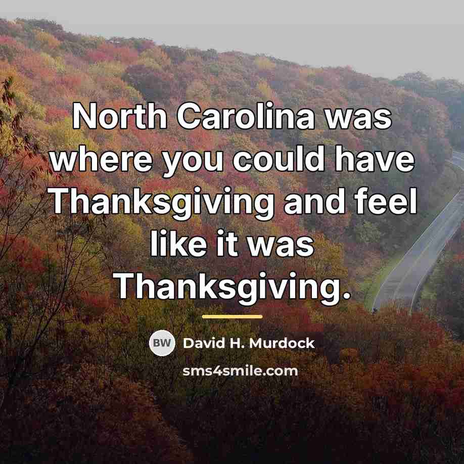 “North Carolina was where you could have Thanksgiving and feel…” quote by David H. Murdock