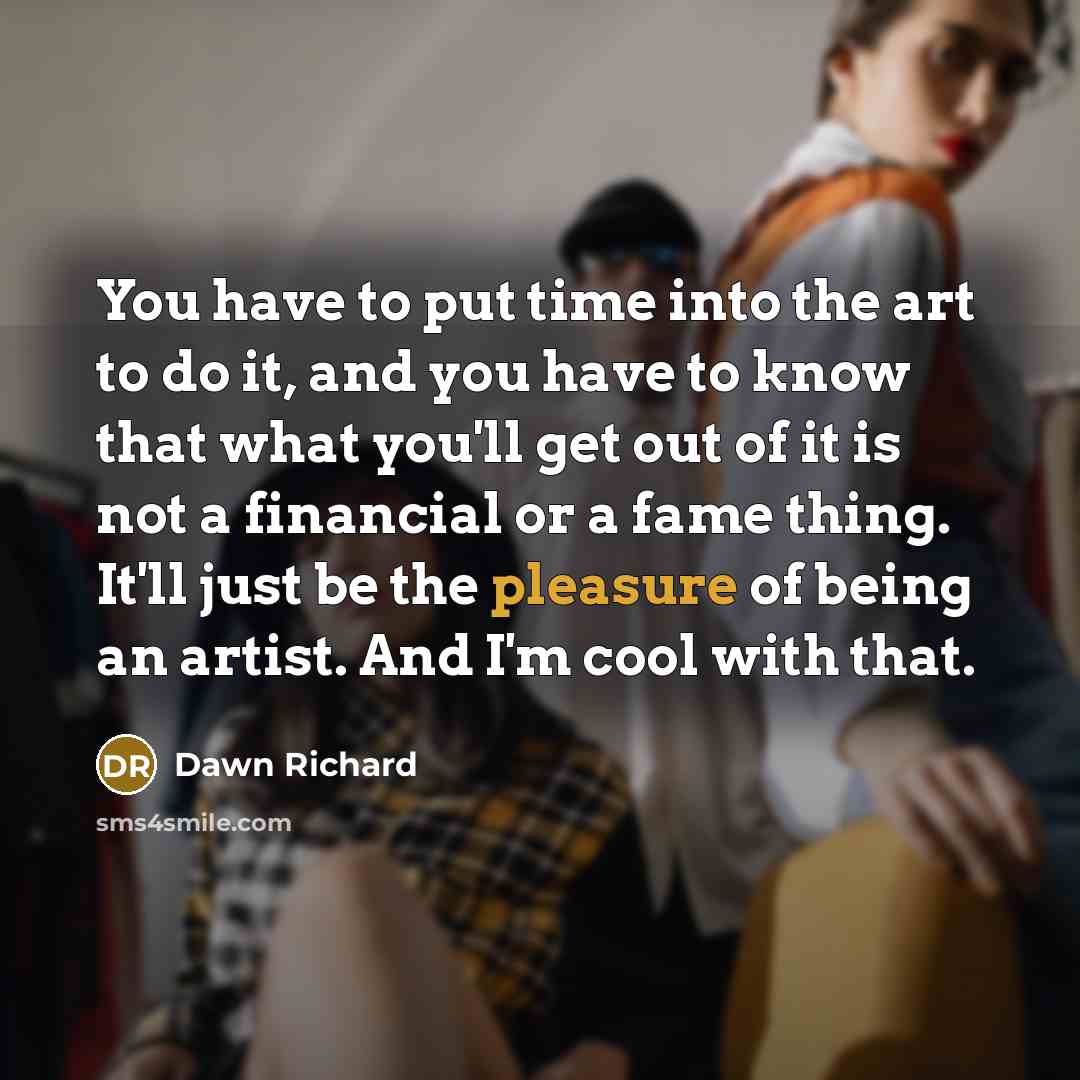 “You have to put time into the art to do…” quote by Dawn Richard