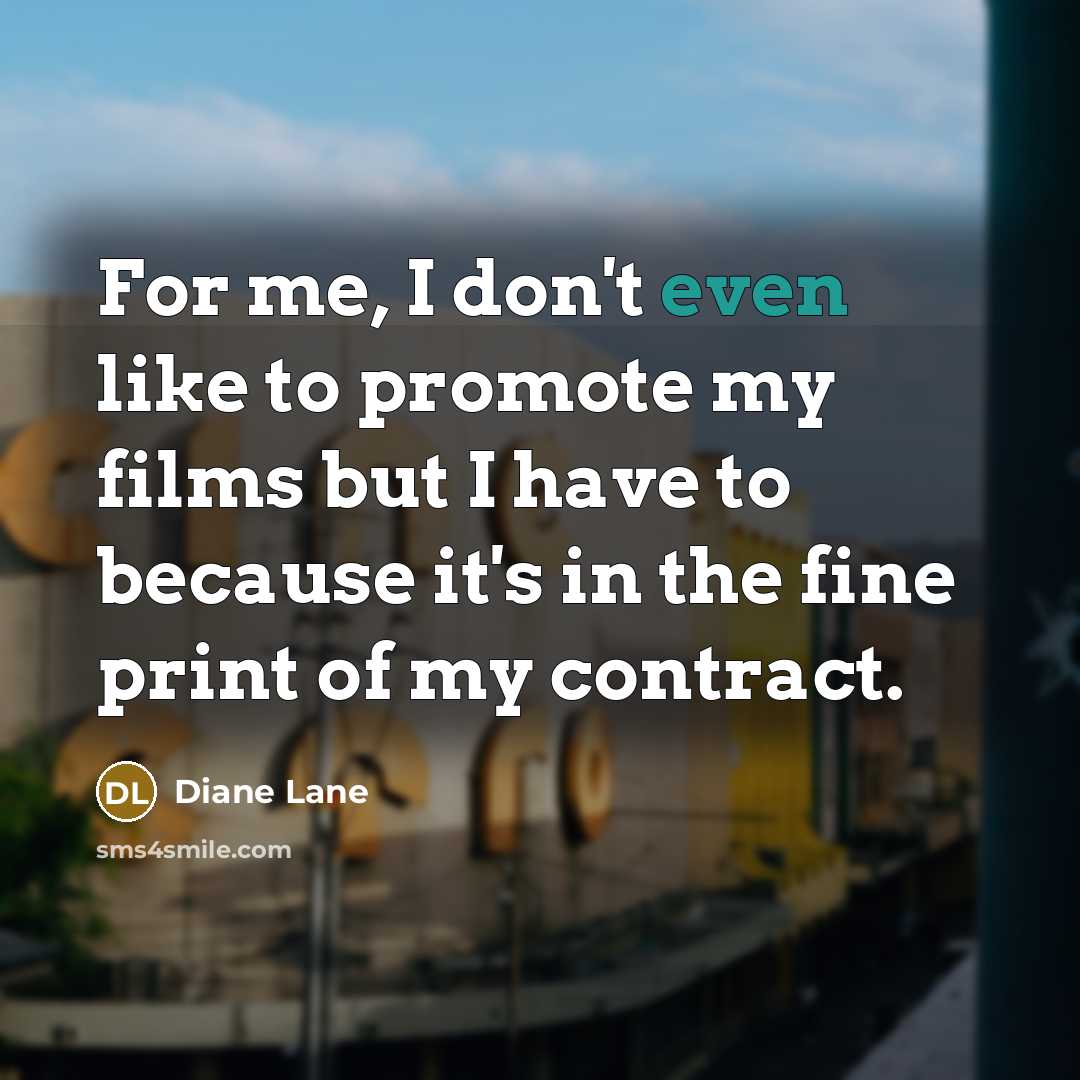 “For me, I don't even like to promote my films…” quote by Diane Lane