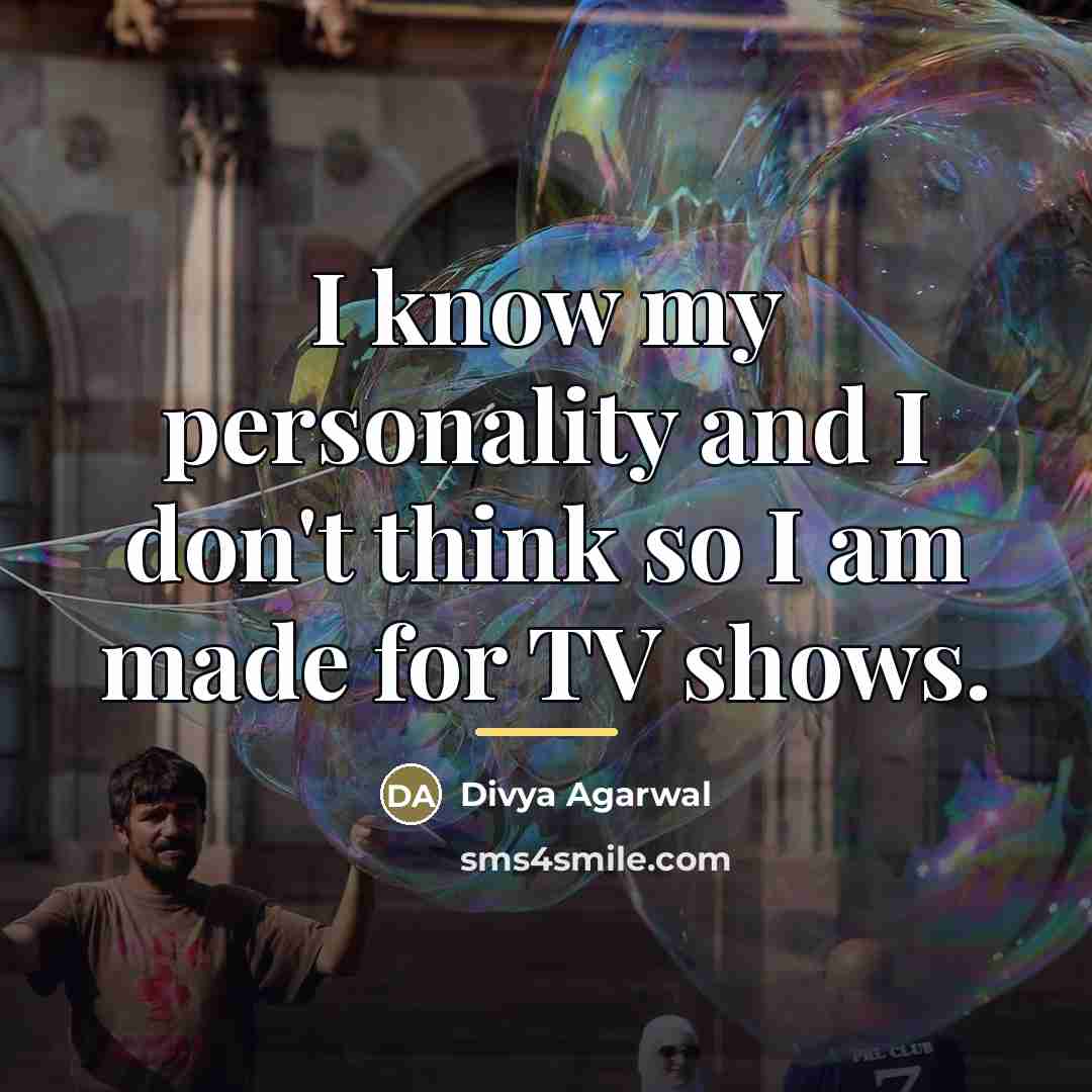 “I know my personality and I don't think so I…” quote by Divya Agarwal