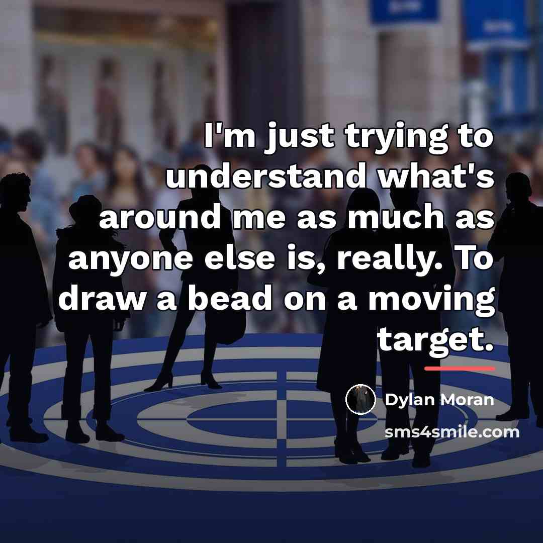 “I'm just trying to understand what's around me as much…” quote by Dylan Moran