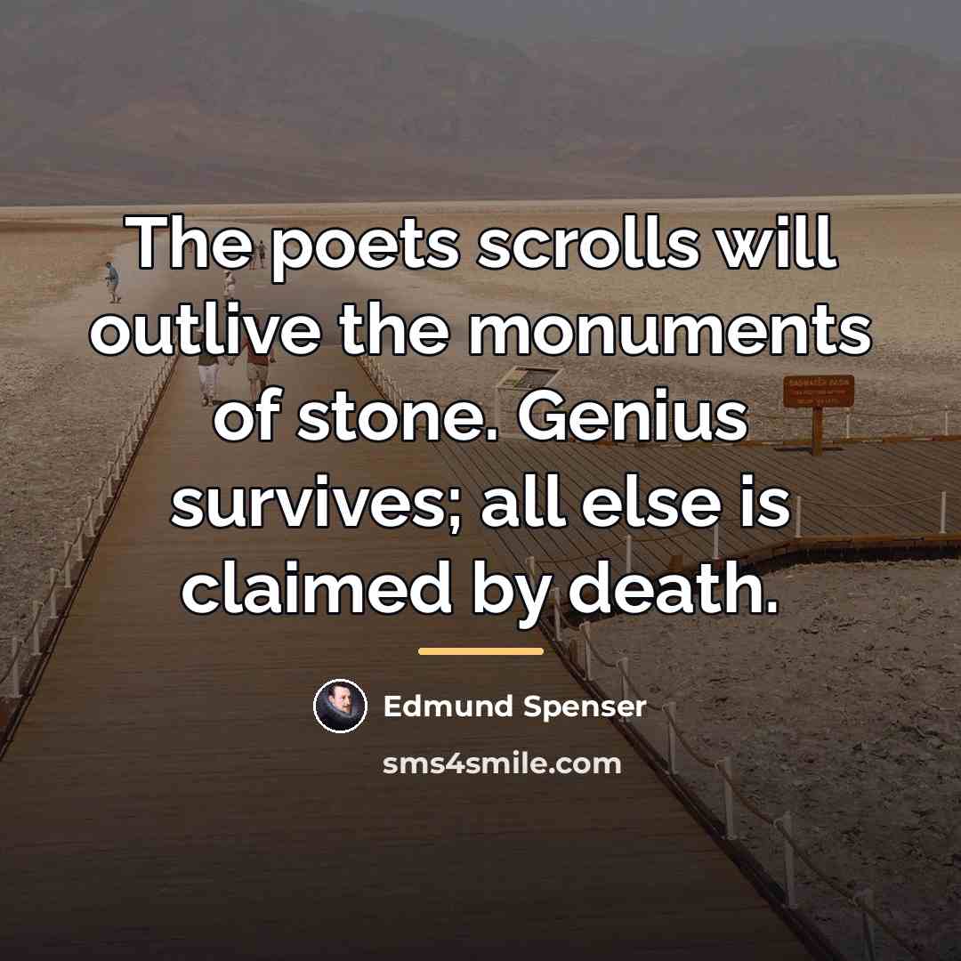 “The poets scrolls will outlive the monuments of stone. Genius…” quote by Edmund Spenser