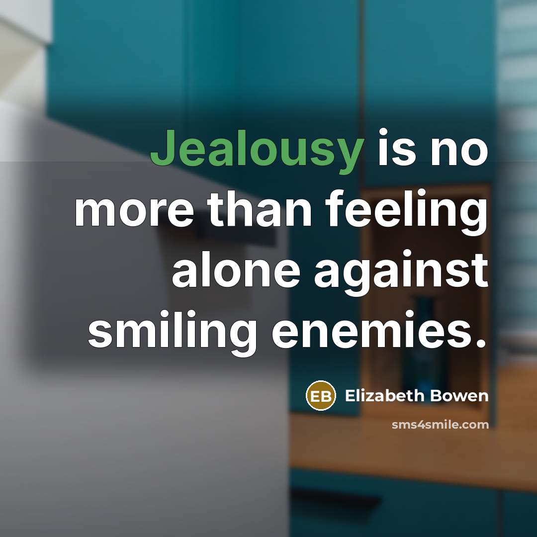 “Jealousy is no more than feeling alone against smiling enemies.…” quote by Elizabeth Bowen