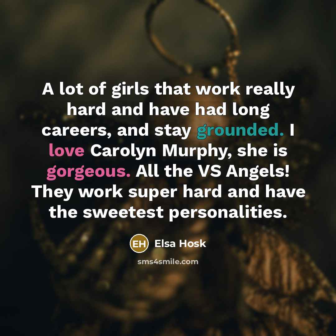 “A lot of girls that work really hard and have…” quote by Elsa Hosk