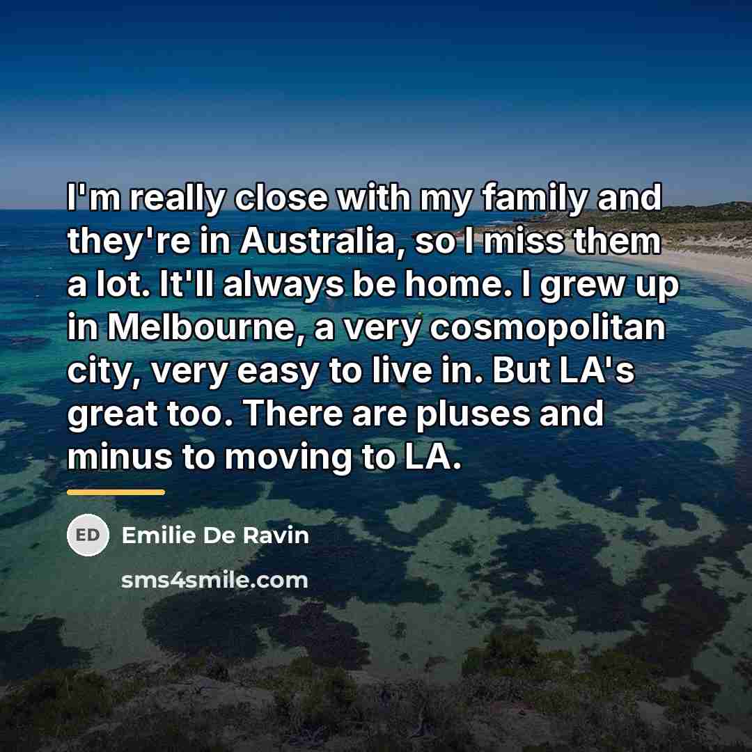“I'm really close with my family and they're in Australia,…” quote by Emilie De Ravin
